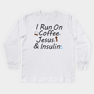 I Run On Coffee, Jesus, And Insulin Kids Long Sleeve T-Shirt